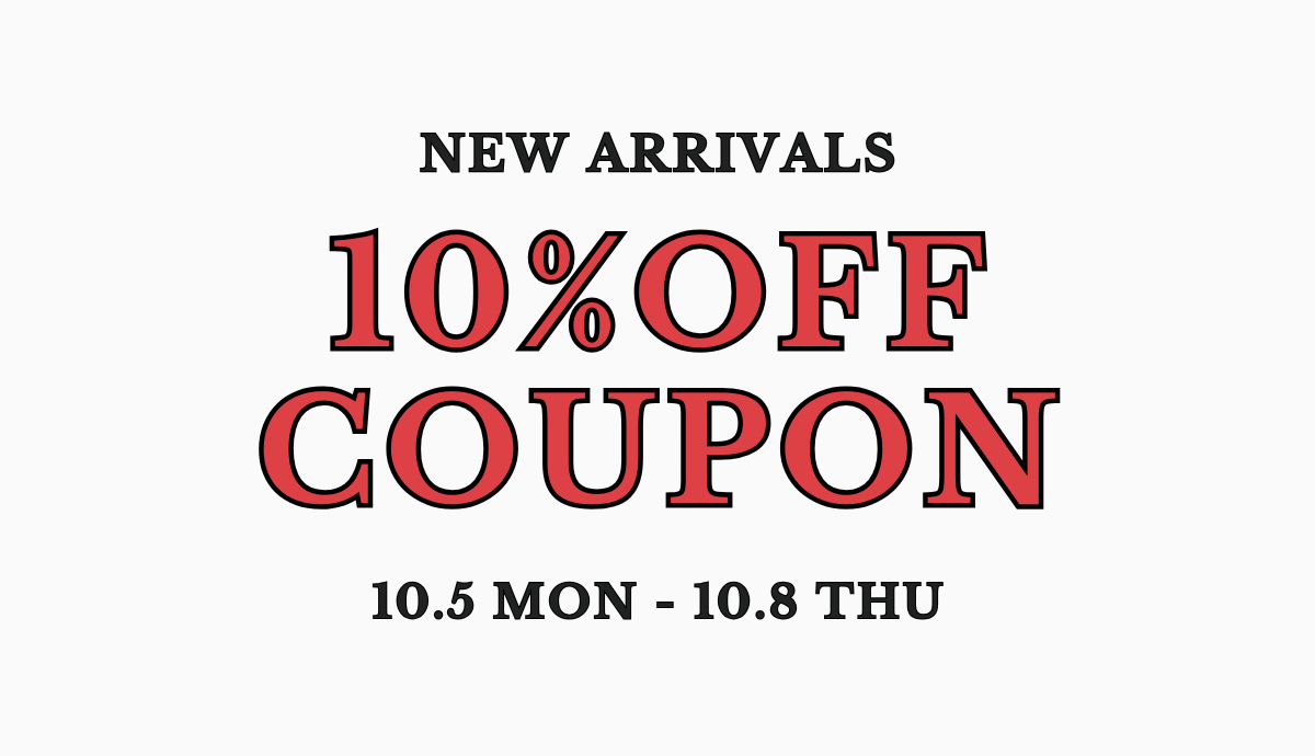 NEW ARRIVALS 10％OFF COUPON