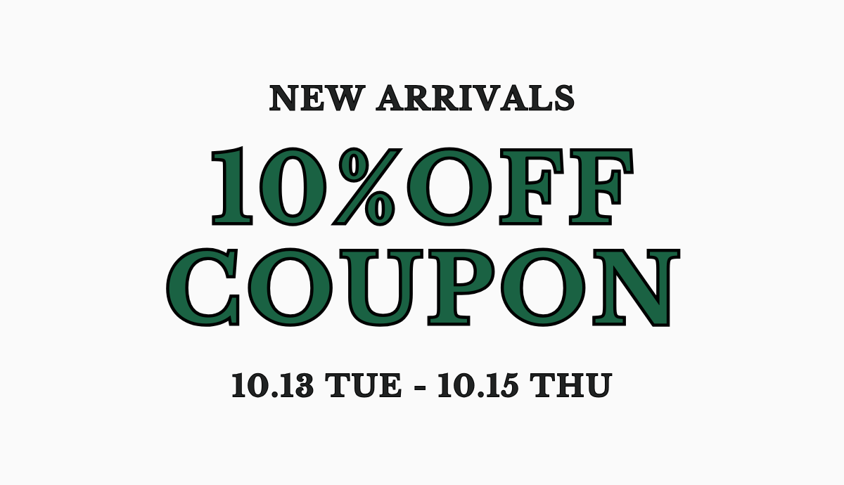 NEW ARRIVALS 10％OFF COUPON