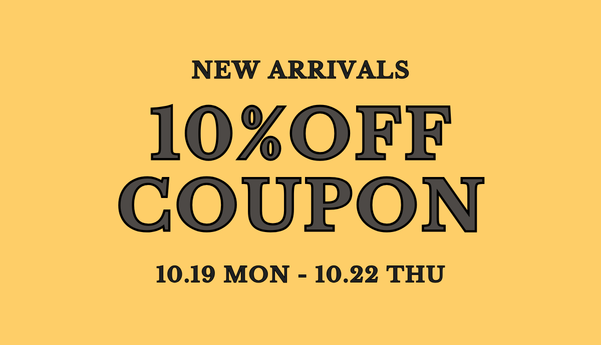 NEW ARRIVALS 10％OFF COUPON
