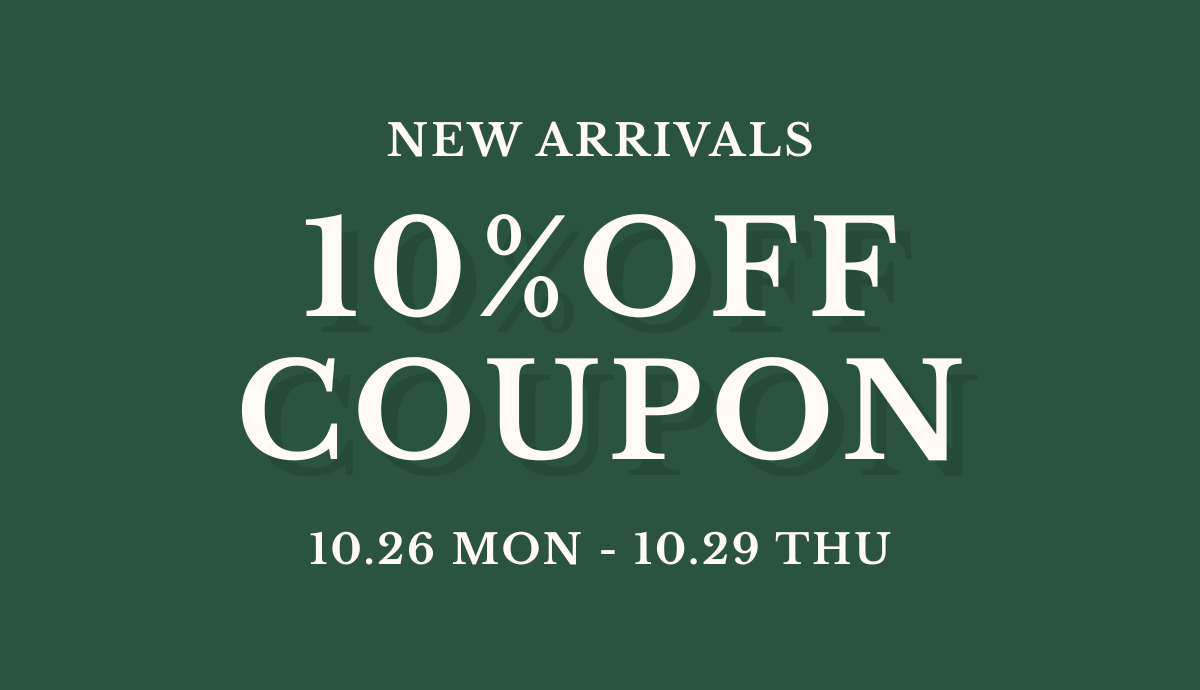 NEW ARRIVALS 10％OFF COUPON